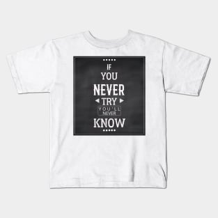 If You Never Try You'll Never Know Kids T-Shirt